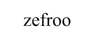 ZEFROO trademark