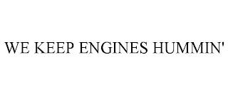 WE KEEP ENGINES HUMMIN' trademark