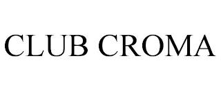 CLUB CROMA trademark