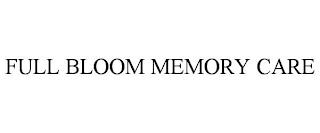 FULL BLOOM MEMORY CARE trademark