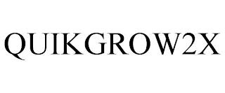 QUIKGROW2X trademark