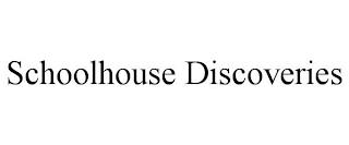 SCHOOLHOUSE DISCOVERIES trademark