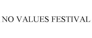 NO VALUES FESTIVAL trademark