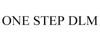 ONE STEP DLM trademark