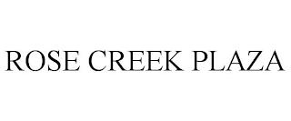 ROSE CREEK PLAZA trademark