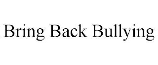 BRING BACK BULLYING trademark