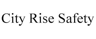 CITY RISE SAFETY trademark