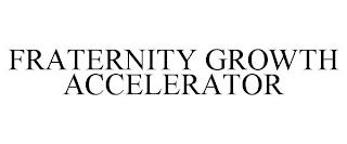 FRATERNITY GROWTH ACCELERATOR trademark