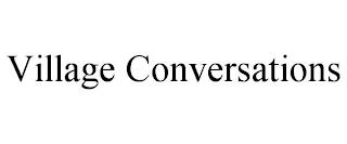 VILLAGE CONVERSATIONS trademark