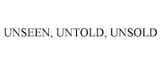 UNSEEN, UNTOLD, UNSOLD trademark