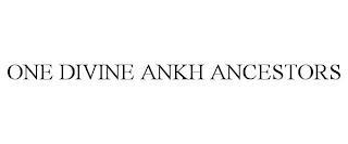 ONE DIVINE ANKH ANCESTORS trademark