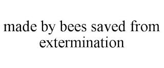 MADE BY BEES SAVED FROM EXTERMINATION trademark