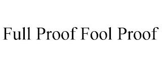 FULL PROOF FOOL PROOF trademark