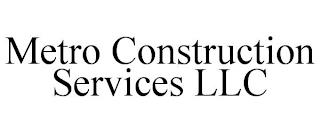 METRO CONSTRUCTION SERVICES LLC trademark