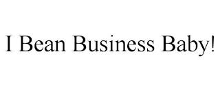 I BEAN BUSINESS BABY! trademark