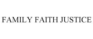 FAMILY FAITH JUSTICE trademark