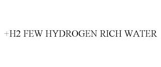 +H2 FEW HYDROGEN RICH WATER trademark