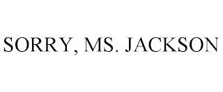 SORRY, MS. JACKSON trademark