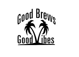 GOOD BREWS, GOOD VIBES trademark