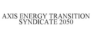 AXIS ENERGY TRANSITION SYNDICATE 2050 trademark