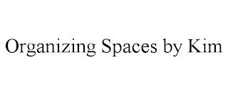 ORGANIZING SPACES BY KIM trademark