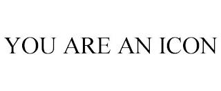 YOU ARE AN ICON trademark