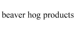 BEAVER HOG PRODUCTS trademark