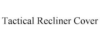 TACTICAL RECLINER COVER trademark