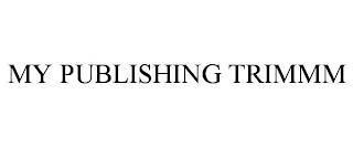 MY PUBLISHING TRIMMM trademark