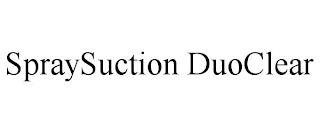 SPRAYSUCTION DUOCLEAR trademark