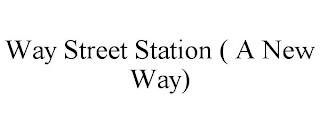 WAY STREET STATION ( A NEW WAY) trademark