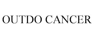 OUTDO CANCER trademark