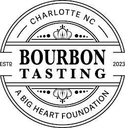 BOURBON TASTING ESTD 2023 CHARLOTTE NC A BIG HEART FOUNDATION trademark