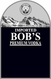 IMPORTED BOB'S PREMIUM VODKA trademark