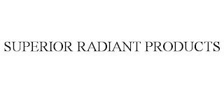 SUPERIOR RADIANT PRODUCTS trademark