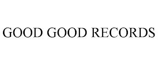 GOOD GOOD RECORDS trademark