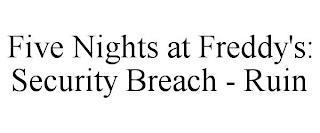 FIVE NIGHTS AT FREDDY'S: SECURITY BREACH - RUIN trademark