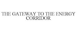 THE GATEWAY TO THE ENERGY CORRIDOR trademark