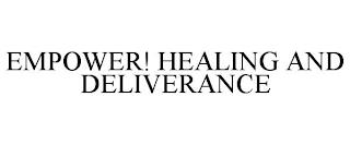 EMPOWER! HEALING AND DELIVERANCE trademark