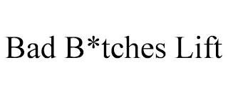 BAD B*TCHES LIFT trademark