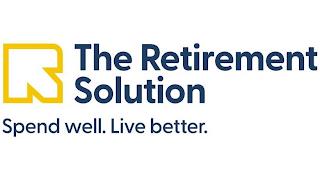 R THE RETIREMENT SOLUTION SPEND WELL. LIVE BETTER. trademark