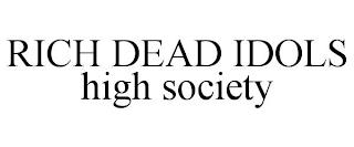 RICH DEAD IDOLS HIGH SOCIETY trademark