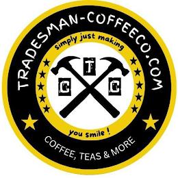 TRADESMAN-COFFEECO.COM, SIMPLY JUST MAKING YOU SMILE !, T C C, COFFEE TEAS AND MORE trademark