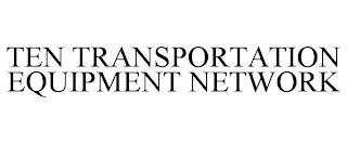 TEN TRANSPORTATION EQUIPMENT NETWORK trademark