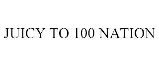 JUICY TO 100 NATION trademark