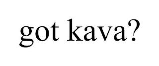 GOT KAVA? trademark