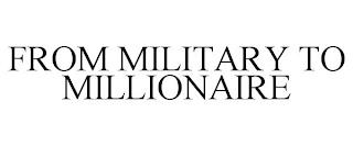 FROM MILITARY TO MILLIONAIRE trademark