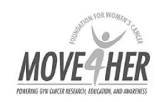 FOUNDATION FOR WOMEN'S CANCER MOVE 4 HER POWERING GYN CANCER RESEARCH, EDUCATION, AND AWARENESS trademark