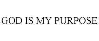 GOD IS MY PURPOSE trademark