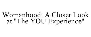 WOMANHOOD: A CLOSER LOOK AT "THE YOU EXPERIENCE" trademark